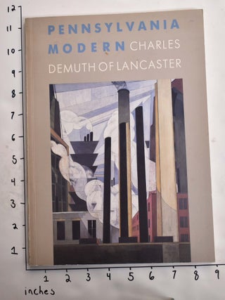 Item #164645 Pennsylvania Modern: Charles Demuth of Lancaster. Betsy Fahlman