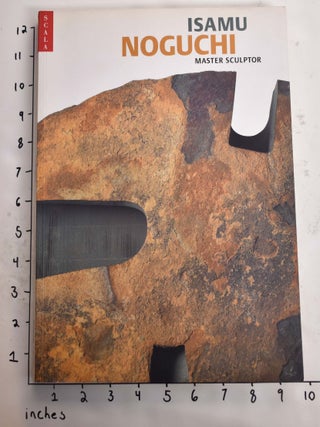 Item #164687 Isamu Noguchi: Master Sculptor. Valerie J. Fletcher, Dana Miller, Bonnie Rychlak