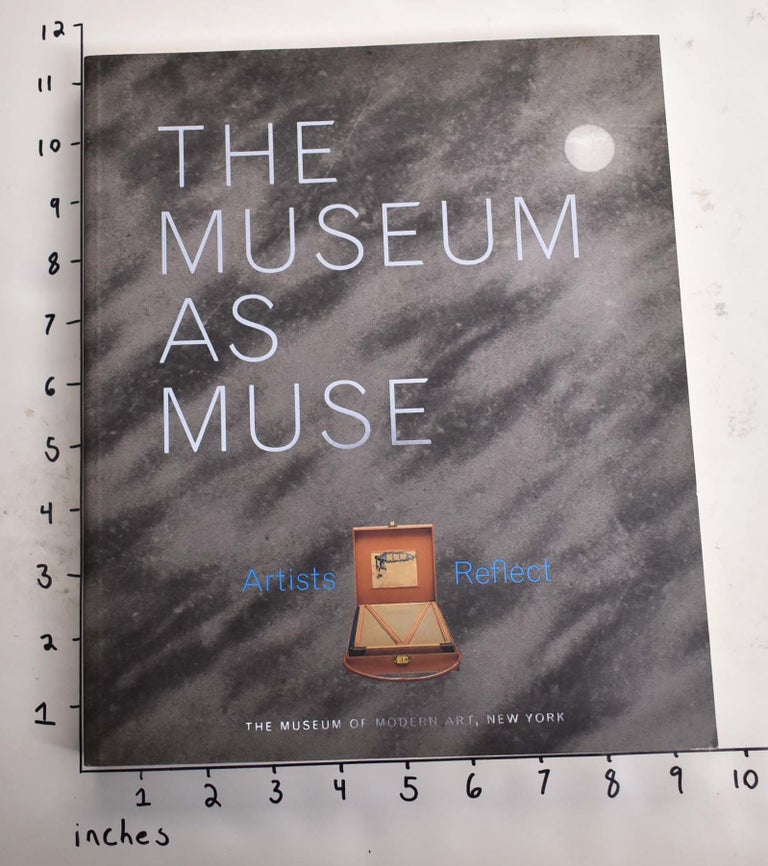 Item #164711 The Museum as Muse: Artists Reflect. Kynaston McShine.