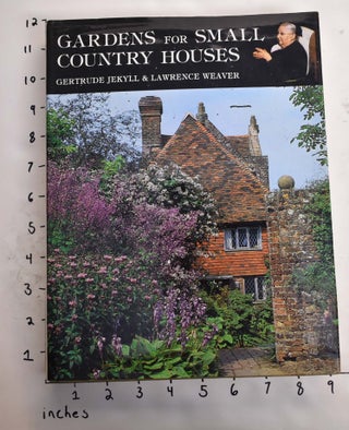 Item #164768 Gardens for Small Country Houses. Gertrude Jekyll, Lawrence Weaver