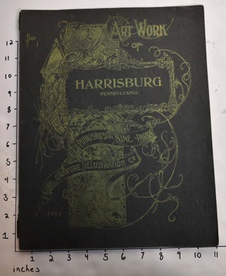 Item #164788 Art Work of Harrisburg, Pennsylvania: Published in Nine Parts