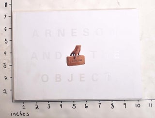 Item #164800 Arneson and the Object. Robert Arneson, Leo G. Mazow