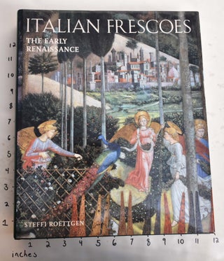 Item #164824 Italian Frescoes: The Early Renaissance 1400-1470. Steffi Roettgen