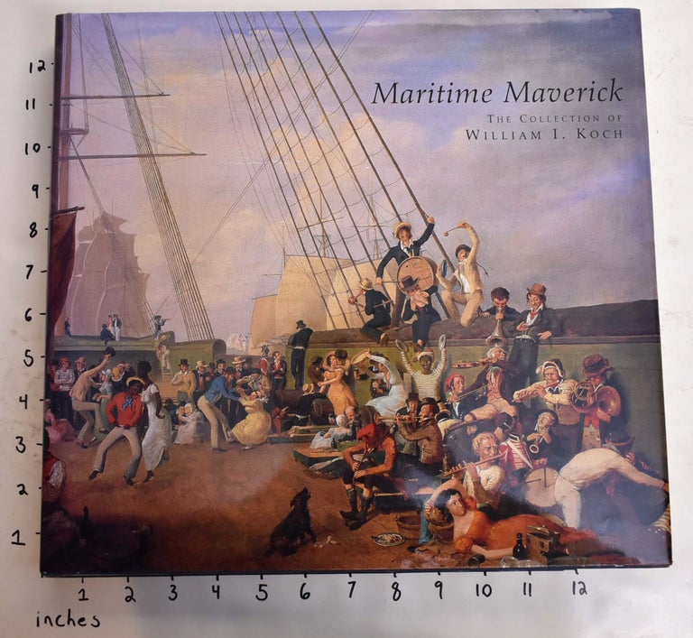 Item #164838 Maritime Maverick: The Collection of William I. Koch. Alan Granby, Janice Hyland, Ben Simons.