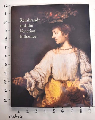 Item #164857 Rembrandt and the Venetian Influence. Kenneth Clark, Frederick Ilchman, David Rosand