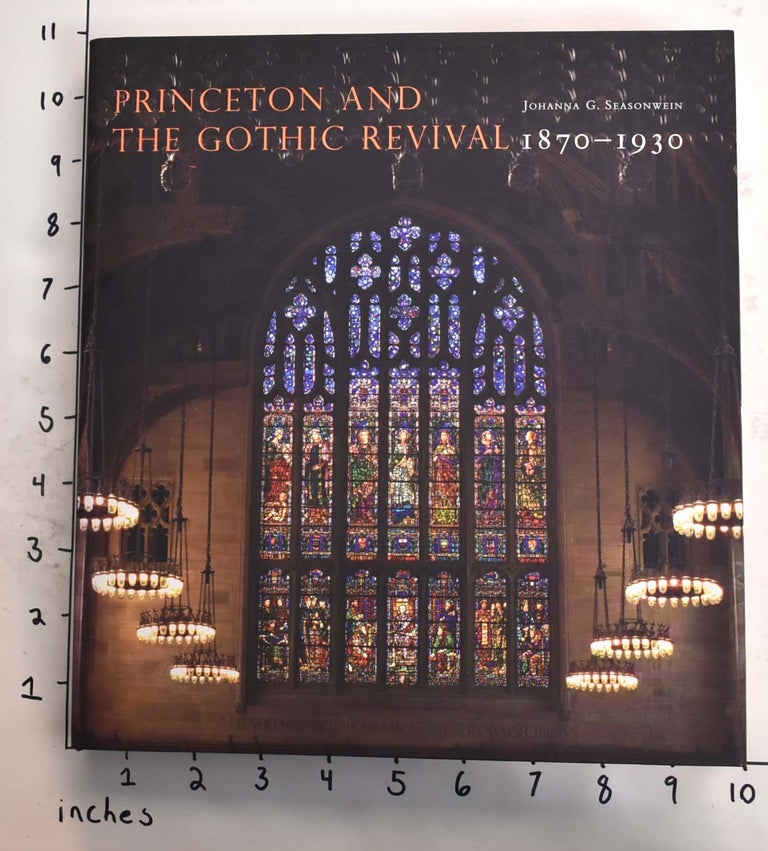 Item #164860 Princeton and the Gothic Revival. Johanna G. Seasonwein.