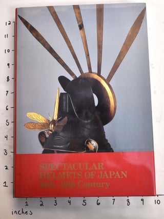 Item #164862 Spectacular Helmets of Japan, 16th-19th Century. Alexandra Munroe