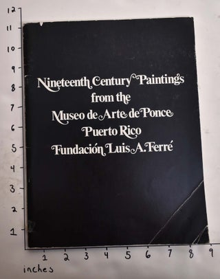 Item #164886 Nineteenth Century Paintings from the Museo De Arte De Ponce, Puerto Rico, Fundacion...