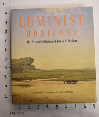 Item #164894 Luminist Horizons: The Art and Collection of James A. Suydam. Katherine E....