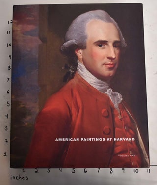 Item #164896 American Paintings at Harvard, Volume One: Paintings, Watercolors, and Pastels by...