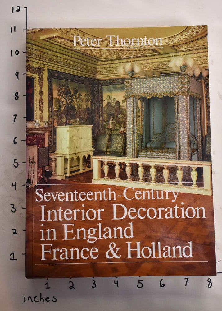 Item #164899 Seventeenth-Century Interior Decoration in England, France, and Holland. Peter Thornton.