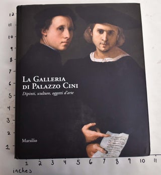 Item #164901 La Galleria di Palazzo Cini: Dipinti, Sculture, Ogetti d'Arte. Andrea Bacchi, Andrea...