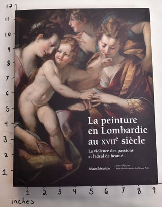 Item #164906 La Peinture en Lombardie au XVII Siècle : La Violence des Passions et l'idéal de...
