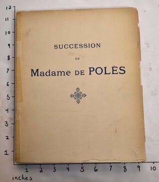 Item #164911 Succession de Madame de Poles: Catalogue des Objets d'Art et de Bel Ameublement...