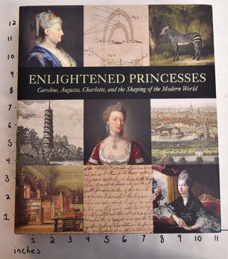 Item #164920 Enlightened Princesses: Caroline, Augusta, Charlotte, and the Shaping of the Modern...