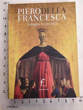 Item #164922 Piero Della Francesca: Indagine su un Mito. Antonio Paolucci, Frank Dabell, Daniela...