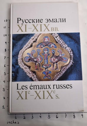 Item #164931 Russkie Emali XI-XIX vv. = Les Emaux Russes XIe-XIXe S