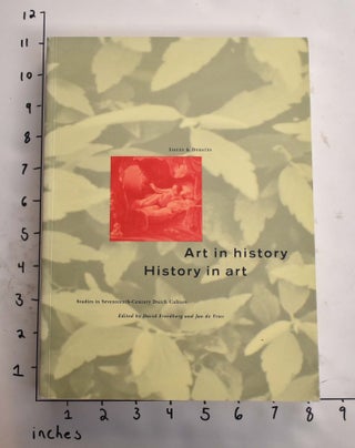 Item #164958 Art in History, History in Art: Studies in Seventeenth-Century Dutch Culture. David...
