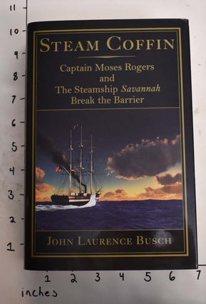 Item #165008 Steam Coffin: Captain Moses Rogers and the Steamship Savannah Break the Barrier....