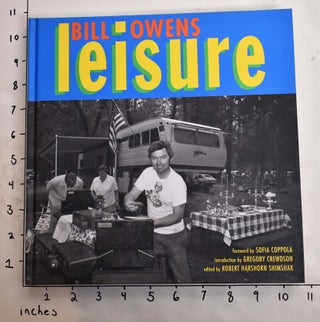 Item #165022 Leisure. Bill Owens, Gregory Crewdson, Sofia Coppola, Roberto Harschorn Shimshak