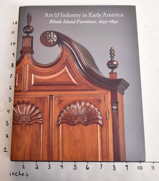 Item #165031 Art & Industry in America: Rhode Island Furniture, 1650-1830. Patricia E. Kane,...