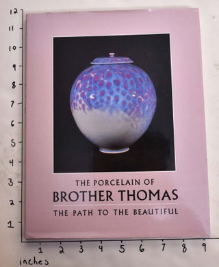Item #165064 The Porcelain of Brother Thomas: The Path To The Beautiful. Richard Muhlberger