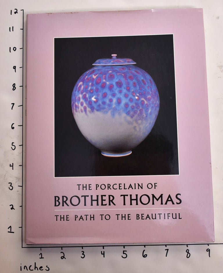 Item #165064 The Porcelain of Brother Thomas: The Path To The Beautiful. Richard Muhlberger.