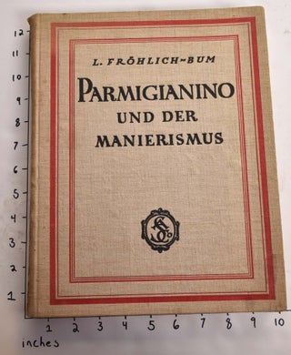 Item #165071 Parmigianino und der Manierismus. Lili Frohlich-Bum