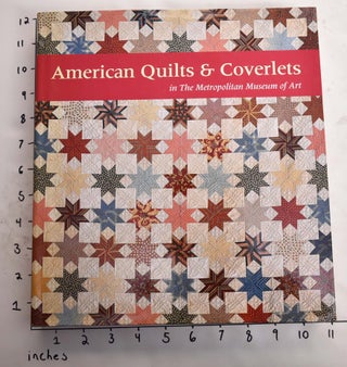 Item #165077 American Quilts & Coverlets in The Metropolitan Museum of Art. Amelia Peck, Cynthia...