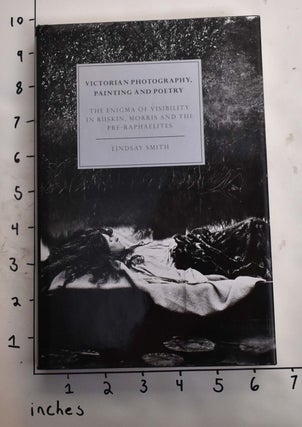 Item #165091 Victorian Photography, Painting and Poetry: The Enigma of Visibility in Ruskin,...