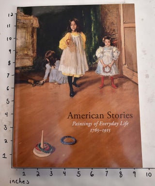 Item #165199 American Stories: Paintings of Everyday Life 1765-1915. H. Barbara Weinberg, Carrie...
