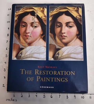Item #165216 The Restoration of Paintings. Knut Nicolaus, Christine Westphal