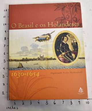 Item #165224 O Brasil e os Holandeses, 1630-1654. Paulo Herkenhoff