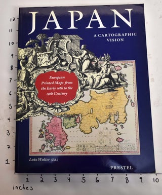 Item #165225 Japan: A Cartographic Vision; European Printed Maps from the Early 16th to the 19th...