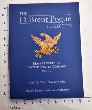 T D. Brent Pogue Collection: Masterpieces of United States Coinage (Parts 1-4)