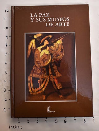 Item #165292 La Paz y Sus Museos De Arte. Teresa Villegas de Aneiva, Jose de Mesa