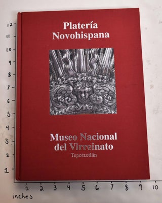 Item #165294 Platería Novohispana: Museo Nacional del Virreinato, Tepotzotlán. Alma Moreno...