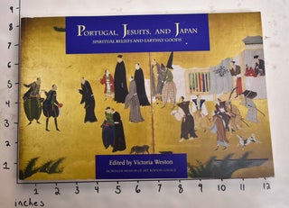 Item #165298 Portugal, Jesuits, and Japan: Spiritual Beliefs and Earthly Goods. Victoria Weston