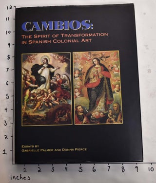 Item #165304 Cambios: The Spirit of Transformation in Spanish Colonial Art. Gabrielle Palmer,...
