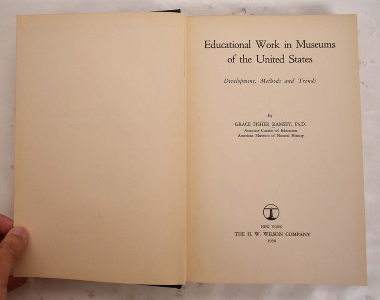 Item #165315 Educational Work in Museums of the United States: Development, Methods and Trends. Grace Fisher Ramsey.
