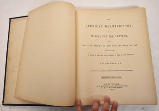 Chapman's American Drawing-Book: A Manual for the Amateur, and Basis of Study For the Professional Artist: Especially Adapted To The Use of Public and Private Schools, as Well as home Instruction