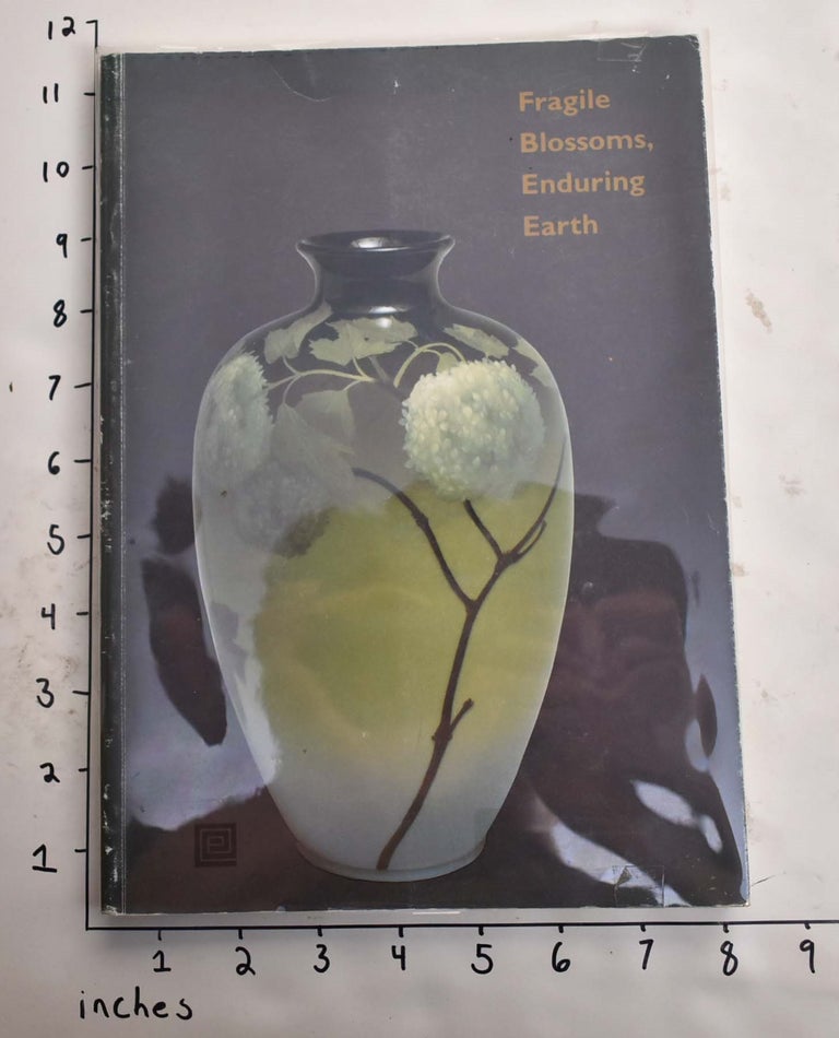 Item #165352 Fragile Blossoms, Enduring Earth: The Japanese Influence on American Ceramics. Barbara Stone Perry.