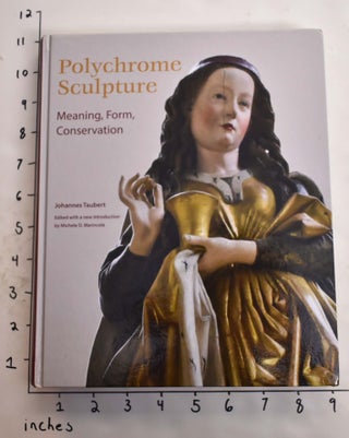 Item #165367 Polychrome Sculpture: Meaning, Form, Conservation. Johannes Taubert