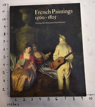Item #165372 French paintings 1500-1825, the Fine Arts Museums of San Francisco. Pierre...