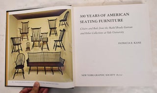 300 Years of American Seating Furniture: Chairs and Beds from the Mabel Brady Garvane and Other Collections at Yale University