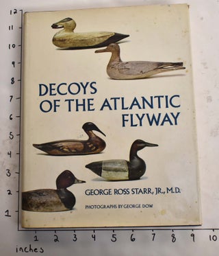 Item #165469 Decoys of the Atlantic Flyway. George Ross Starr Jr