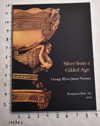 Item #165470 Silver from a Gilded Age: A Selling Exhibition of Magnificent Silver and Silver-Gilt...