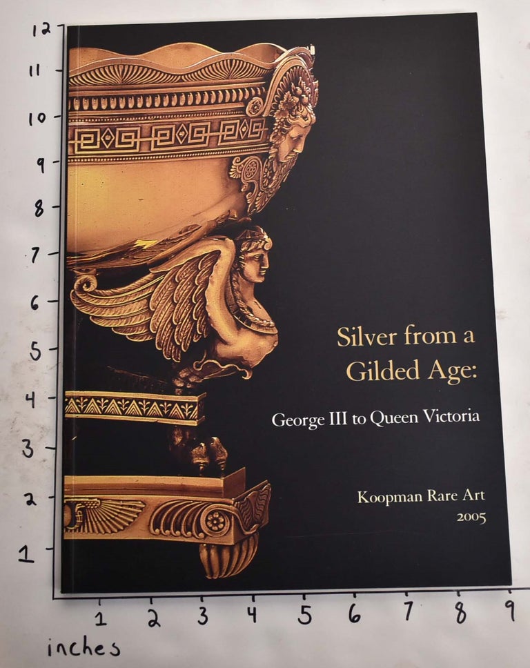 Item #165470 Silver from a Gilded Age: A Selling Exhibition of Magnificent Silver and Silver-Gilt from George III to Queen Victoria. Lewis Smith.