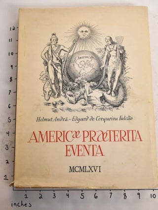 Item #165503 Americae Praeterita Eventa. Helmut Andra, Edgard de Cerqueira Falcao