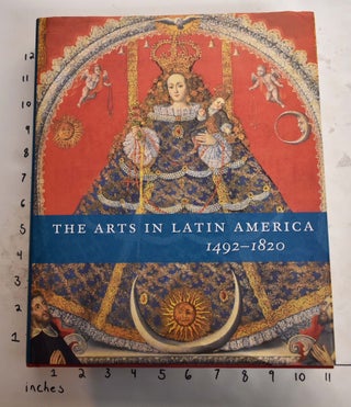 Item #165509 The Arts in Latin America 1492-1820. Joseph J. Rishel, Suzanne L. Stratton-Pruitt
